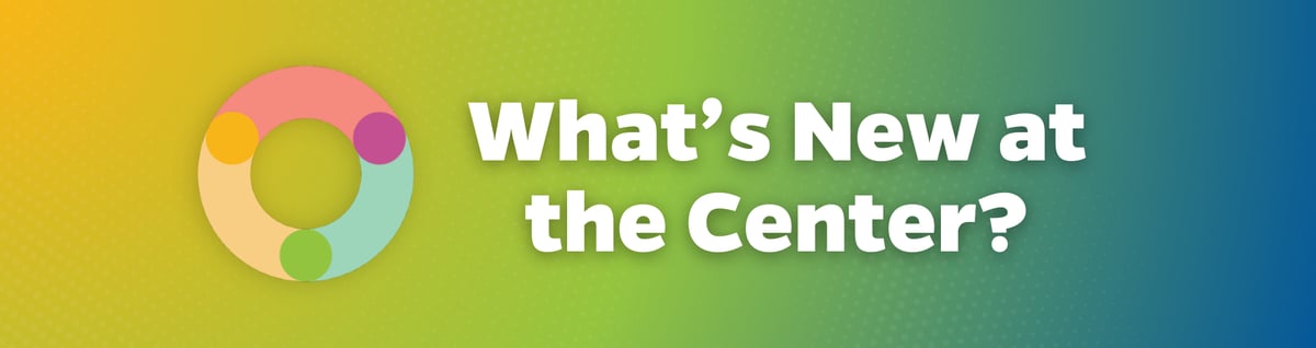What's New in the Center?